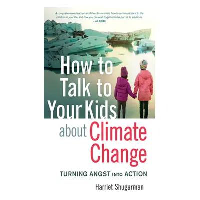 "How to Talk to Your Kids about Climate Change: Turning Angst Into Action" - "" ("Shugarman Harr