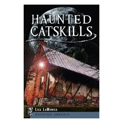 "Haunted Catskills" - "" ("Lamonica Lisa")