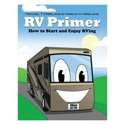 "RV Primer: How to Start and Enjoy RVing" - "" ("Vreeland Michael T.")