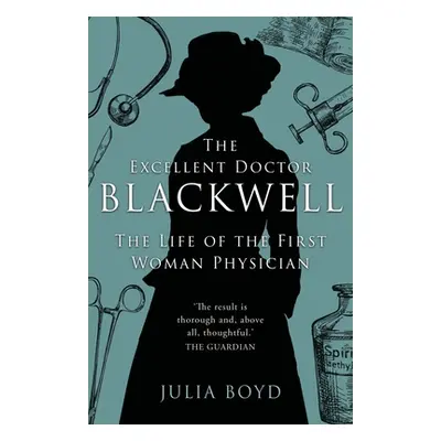 "The Excellent Doctor Blackwell: The life of the first woman physician" - "" ("Boyd Julia")