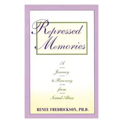 "Repressed Memories: A Journey to Recovery from Sexual Abuse" - "" ("Fredrickson Renee")