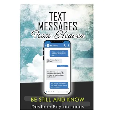 "Text Messages From Heaven: Be Still and Know" - "" ("Peyton Jones Desjean")