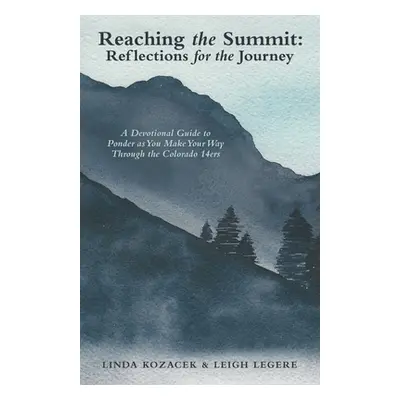 "Reaching the Summit: Reflections for the Journey: A Devotional Guide to Ponder as You Make Your