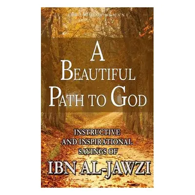 "A Beautiful Path to God: Instructive and Inspirational Sayings of Ibn al-Jawzi" - "" ("Hawraman