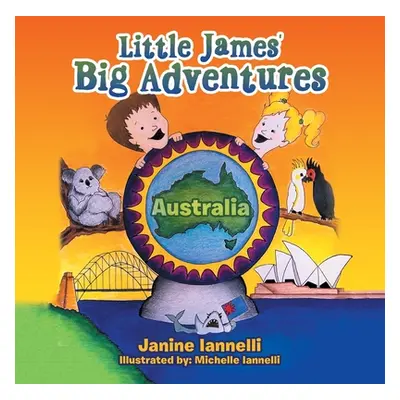 "Little James' Big Adventures: Australia" - "" ("Iannelli Janine")