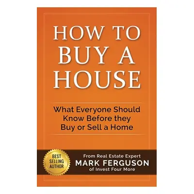 "How to Buy a House: What Everyone Should Know Before They Buy or Sell a Home" - "" ("Helmerick 