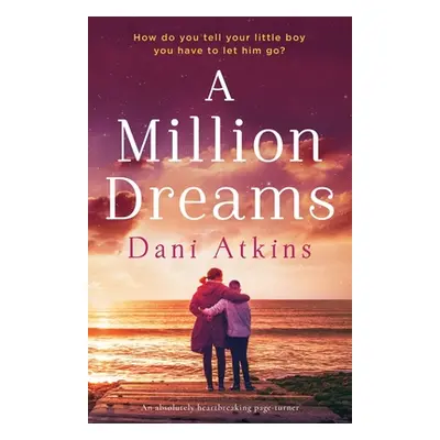 "A Million Dreams: An absolutely heartbreaking page turner" - "" ("Atkins Dani")