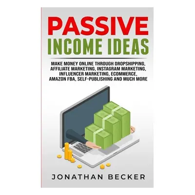 "Passive Income Ideas: Make Money Online Through Dropshipping, Affiliate Marketing, Instagram Ma