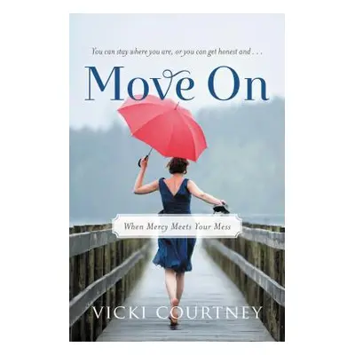 "Move on: When Mercy Meets Your Mess" - "" ("Courtney Vicki")