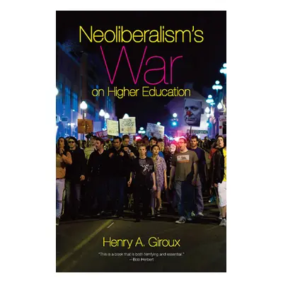 "Neoliberalism's War on Higher Education" - "" ("Giroux Henry A.")