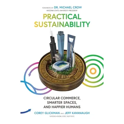 "Practical Sustainability: Circular Commerce, Smarter Spaces and Happier Humans" - "" ("Glickman