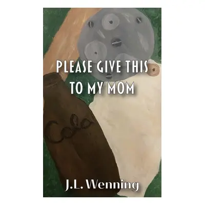 "Please Give This to my Mom" - "" ("Wenning J. L.")