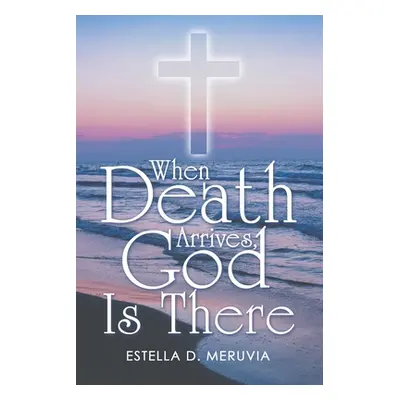 "When Death Arrives, God Is There" - "" ("Meruvia Estella D.")