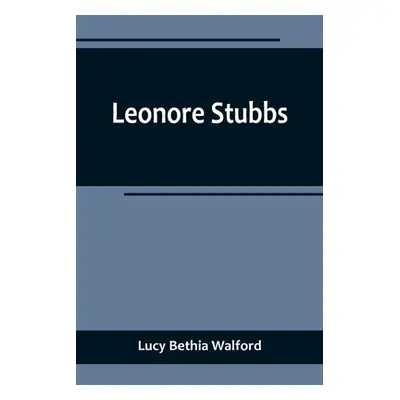 "Leonore Stubbs" - "" ("Bethia Walford Lucy")