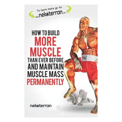 "How to Build More Muscle Than Ever Before and Maintain Muscle Mass Permanently: (black and Whit