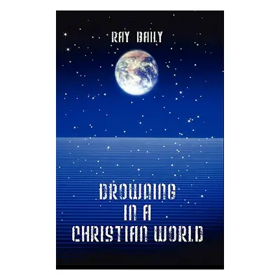 "Drowning in a Christian World" - "" ("Baily Ray")