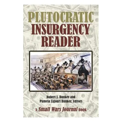 "Plutocratic Insurgency Reader" - "" ("Bunker Robert J.")