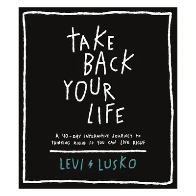 "Take Back Your Life: A 40-Day Interactive Journey to Thinking Right So You Can Live Right" - ""