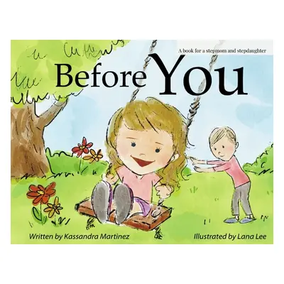 "Before You: A Book for a Stepmom and Stepdaughter" - "" ("Martinez Kassandra")