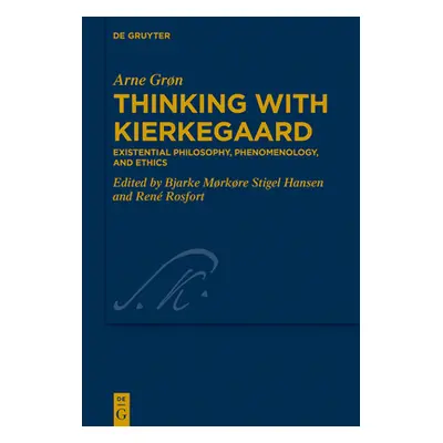 "Thinking with Kierkegaard: Existential Philosophy, Phenomenology, and Ethics" - "" ("Grn Arne")