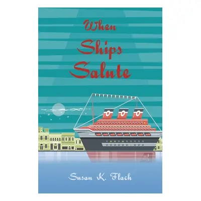 "When Ships Salute" - "" ("Flach Susan K.")