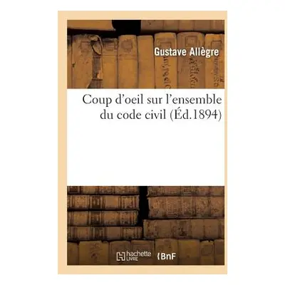 "Coup d'Oeil Sur l'Ensemble Du Code Civil" - "" ("Allgre Gustave")