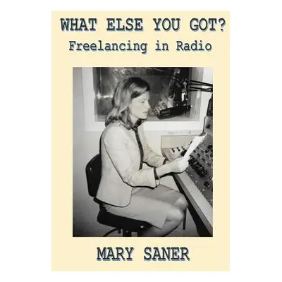 "What Else You Got?: Freelancing in Radio" - "" ("Saner Mary")