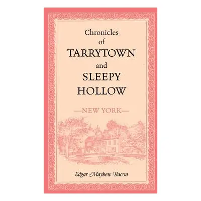 "Chronicles of Tarrytown and Sleepy Hollow (New York)" - "" ("Bacon Edgar Mayhew")