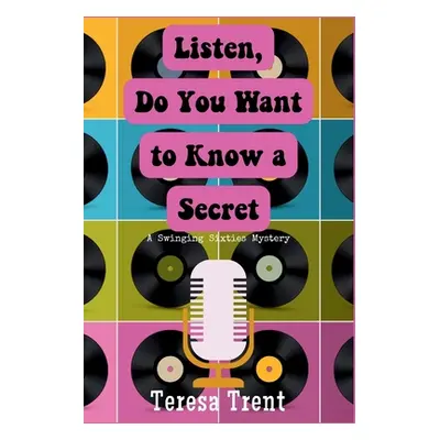 "Listen, Do You Want to Know a Secret: A Swinging Sixties Mystery" - "" ("Trent Teresa")