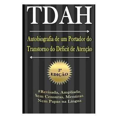 "TDAH - Autobiografia de um Portador do Transtorno do Dficit de Ateno - 2a Edio" - "" ("Deminco 