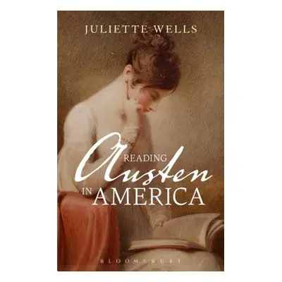 "Reading Austen in America" - "" ("Wells Juliette")