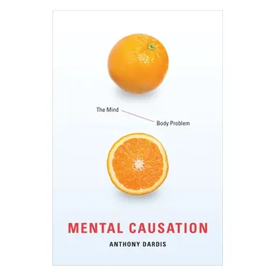 "Mental Causation: The Mind-Body Problem" - "" ("Dardis Anthony")