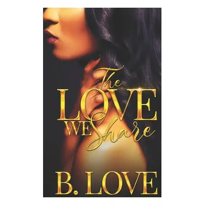 "The Love We Share" - "" ("Love B.")