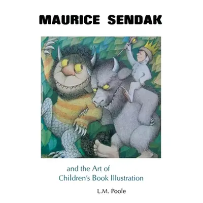 "Maurice Sendak and the Art of Children's Book Illustration" - "" ("Poole")