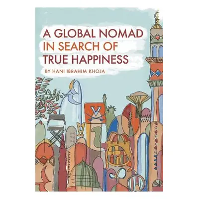 "A Global Nomad in Search of True Happiness" - "" ("Khoja Hani Ibrahim")