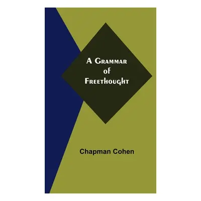 "A Grammar of Freethought" - "" ("Cohen Chapman")