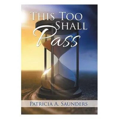 "This Too Shall Pass" - "" ("Saunders Patricia A.")