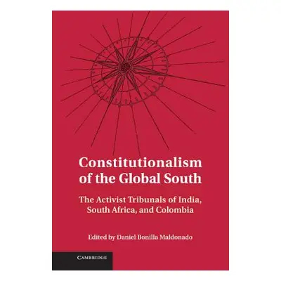 "Constitutionalism of the Global South: The Activist Tribunals of India, South Africa, and Colom