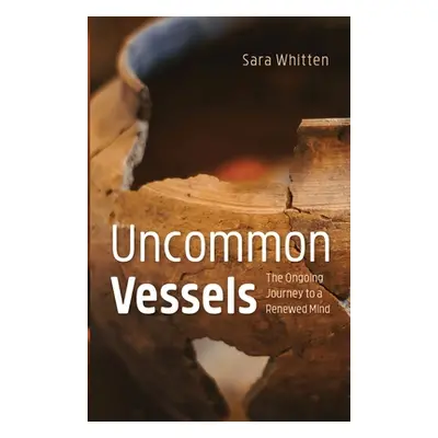 "Uncommon Vessels" - "" ("Whitten Sara")