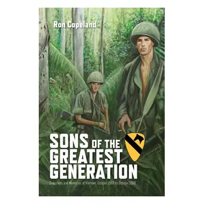 "Sons of the Greatest Generation: Snapshots and Memories of Vietnam, October 1967 to October 196