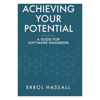 "Achieving Your Potential: A Guide for Software Engineers" - "" ("Hassall Errol")