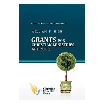 "Grants for Christian Ministries and More" - "" ("High William F.")