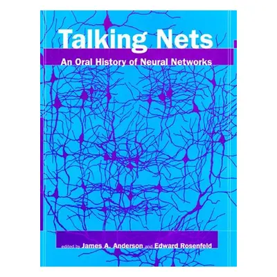 "Talking Nets: An Oral History of Neural Networks" - "" ("Anderson James A.")