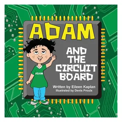 "Adam and the Circuit Board" - "" ("Kaplan Eileen")