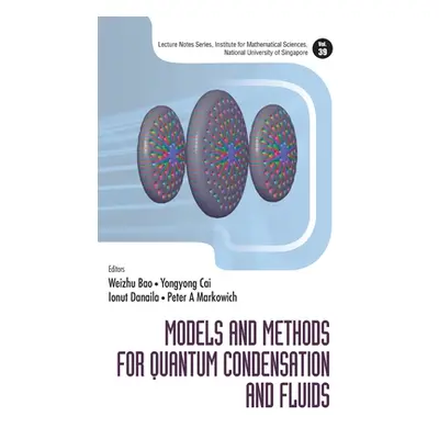 "Models and Methods for Quantum Condensation and Fluids" - "" ("Bao Weizhu")