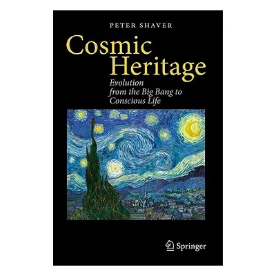 "Cosmic Heritage: Evolution from the Big Bang to Conscious Life" - "" ("Shaver Peter")