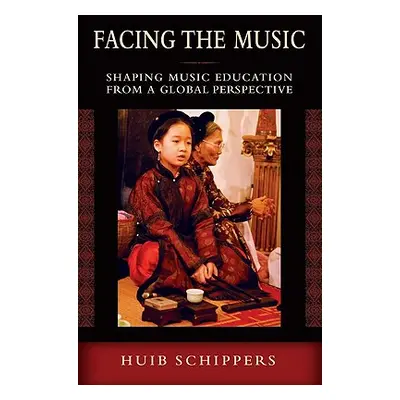 "Facing the Music: Shaping Music Education from a Global Perspective" - "" ("Schippers Huib")