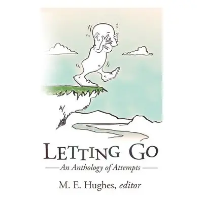 "Letting Go: An Anthology of Attempts" - "" ("Hughes M. E.")