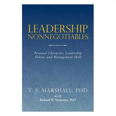 "Leadership Nonnegotiables: Personal Character, Leadership Talent, and Management Skill" - "" ("