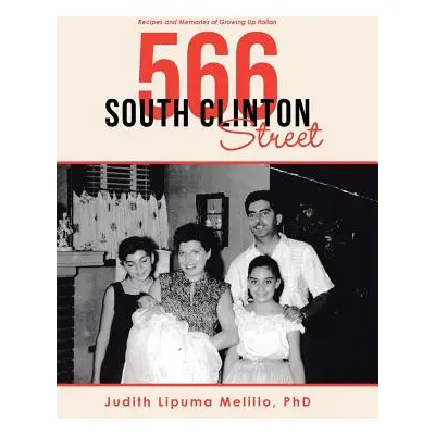 "566 South Clinton Street: Recipes and Memories of Growing up Italian" - "" ("Melillo Judith Lip